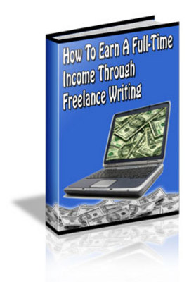 Product picture How to Earn a Fulltime Income Through Freelance Writing